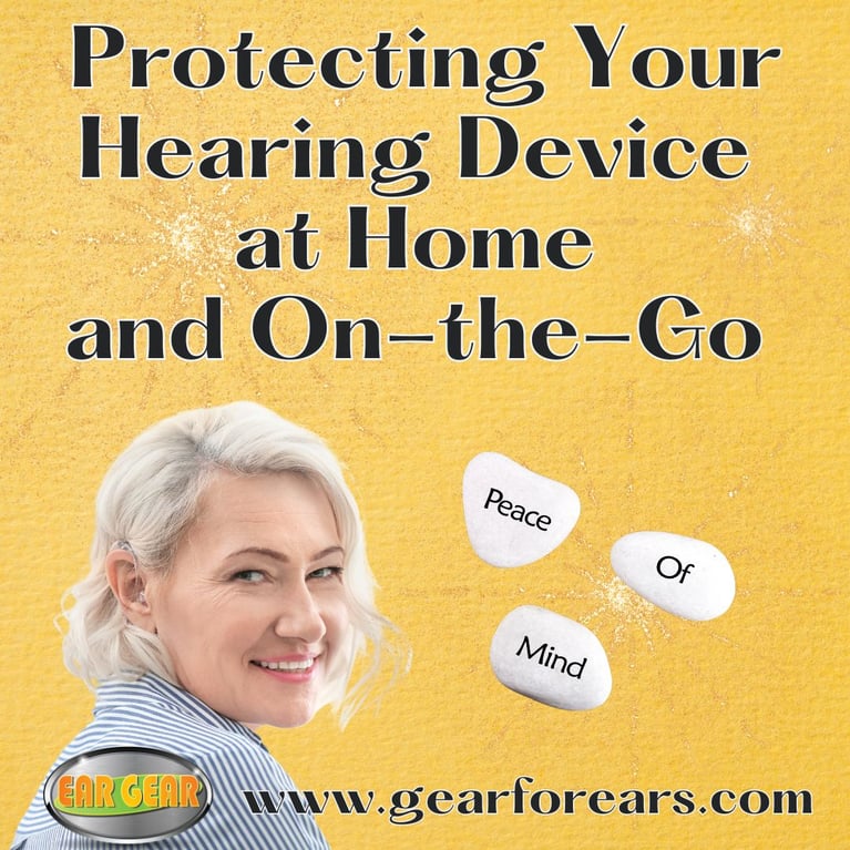 Protecting Your Hearing Device at Home & On-the-Go